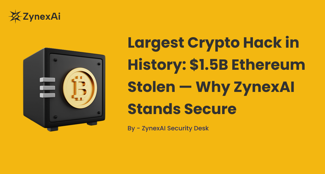 Largest Crypto Hack in History: $1.5B Ethereum Stolen — Why ZynexAI Stands Secure